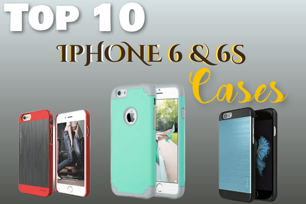 Best 10 iPhone 6 & 6S Cases