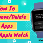 How to Remove or Delete Your Apple Watch Apps (Simple Way)