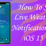How to Set Live Weather Notification on iOS 15