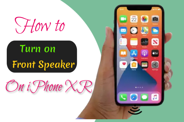 How to turn on the front speaker on iPhone XR
